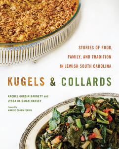 Book cover that says Kugels & Collards: Stories of Food, Family, and Tradition in Jewish South Carolina with the names of the authors, Rachel Gordin Barnett and Lyssa Kligman Harvey