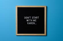 "Don't start with me, Karen" sign