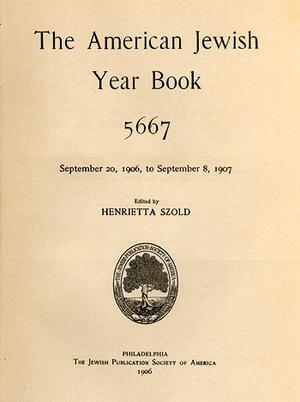 "The American Jewish Year Book," edited by Henrietta Szold, 1906